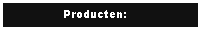Tekstvak: Producten:
